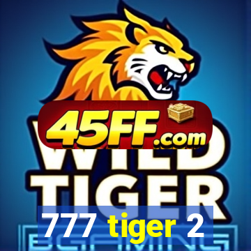 777 tiger 2